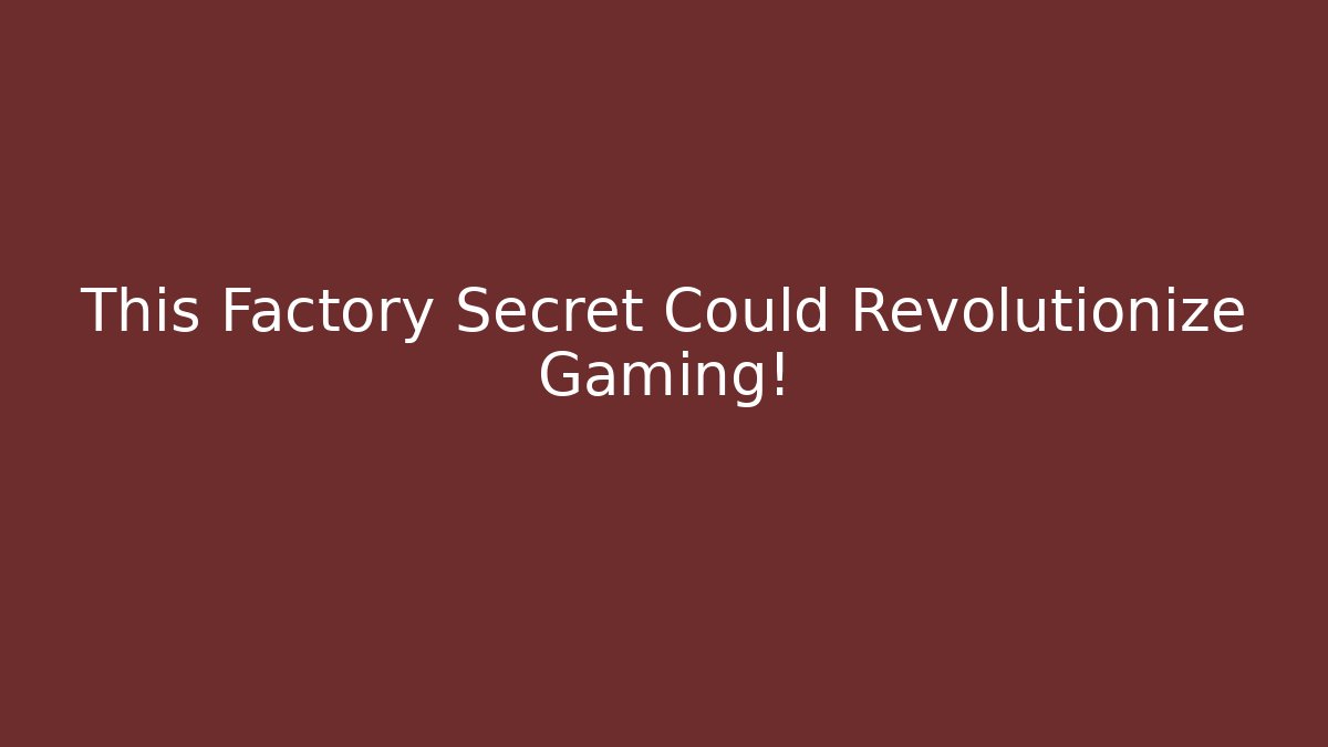 This Factory Secret Could Revolutionize Gaming!