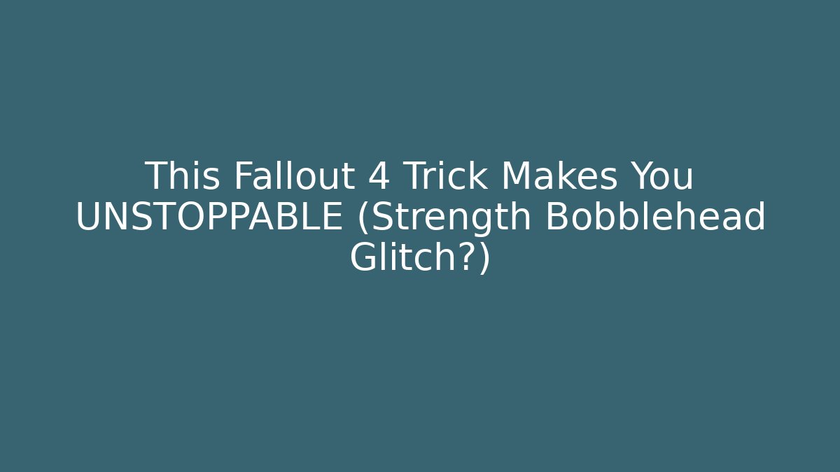 This Fallout 4 Trick Makes You UNSTOPPABLE (Strength Bobblehead Glitch?)