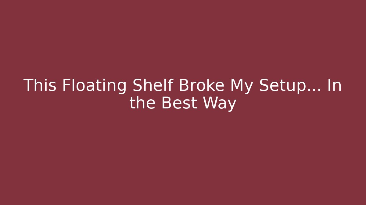 This Floating Shelf Broke My Setup… In the Best Way - Smart Esu