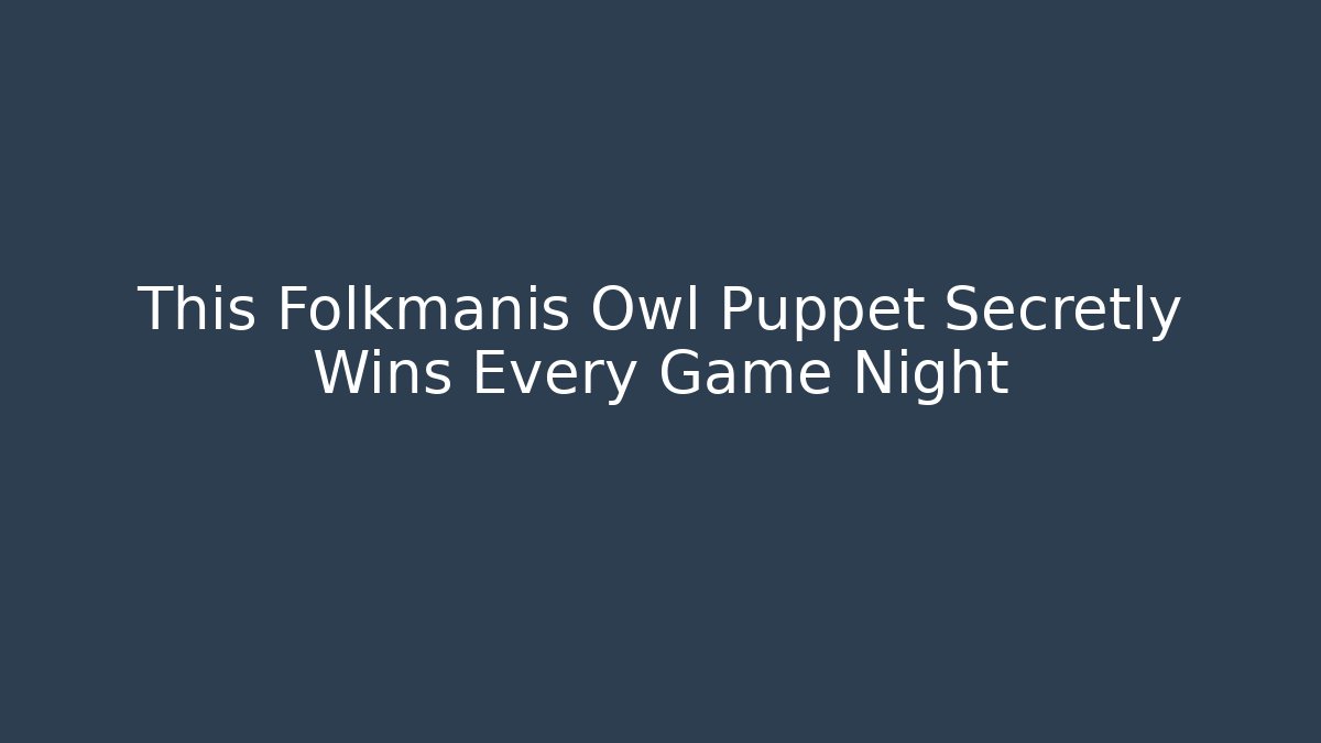 This Folkmanis Owl Puppet Secretly Wins Every Game Night