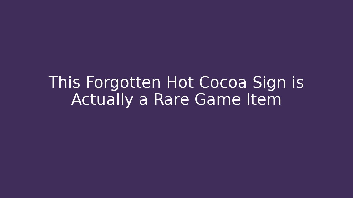 This Forgotten Hot Cocoa Sign is Actually a Rare Game Item