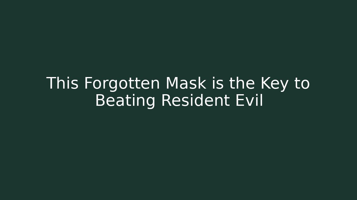 This Forgotten Mask is the Key to Beating Resident Evil
