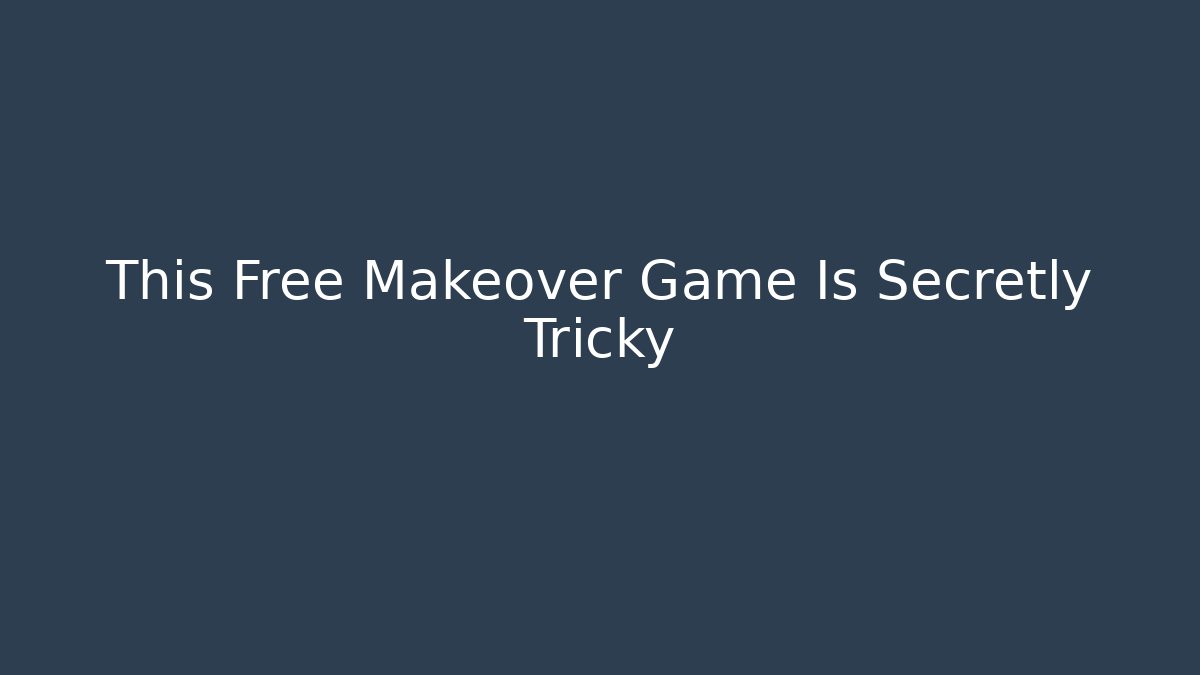 This Free Makeover Game Is Secretly Tricky