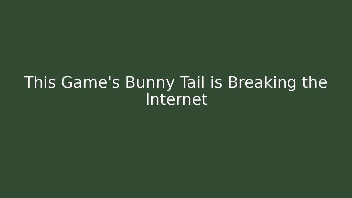 This Game's Bunny Tail is Breaking the Internet - Smart Esu