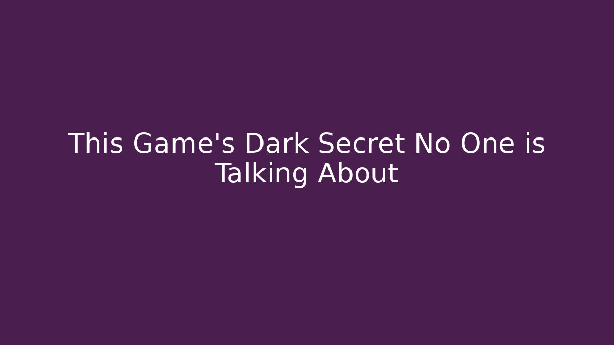 This Game's Dark Secret No One is Talking About - Smart Esu