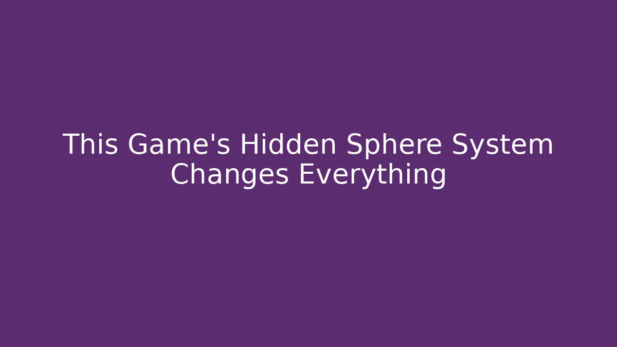 This Game's Hidden Sphere System Changes Everything