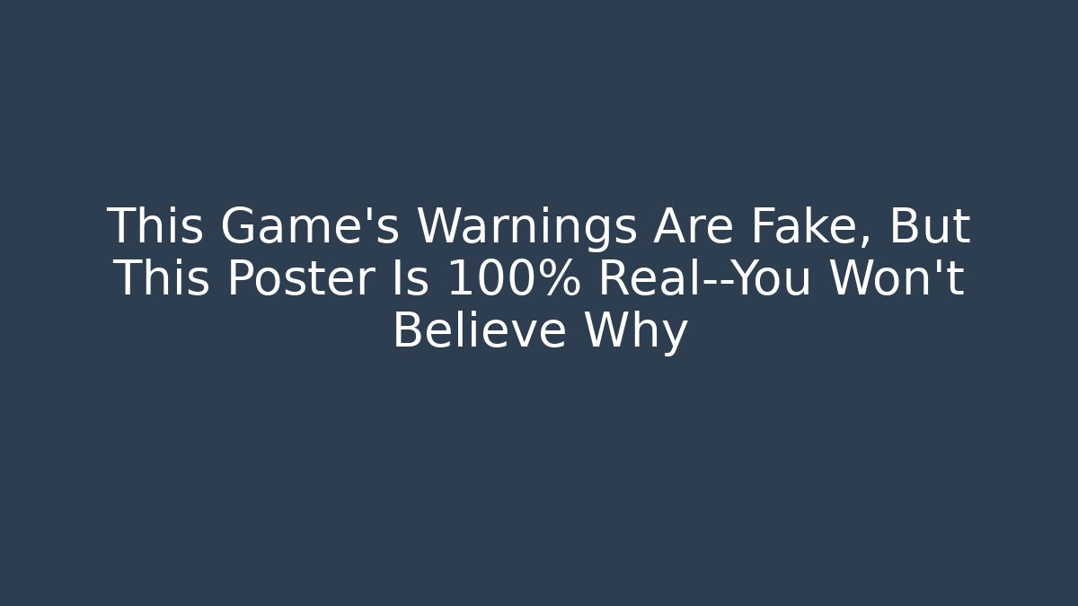 This Game's Warnings Are Fake, But This Poster Is 100% Real—You Won't Believe Why