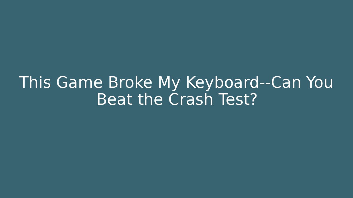 This Game Broke My Keyboard—Can You Beat the Crash Test?