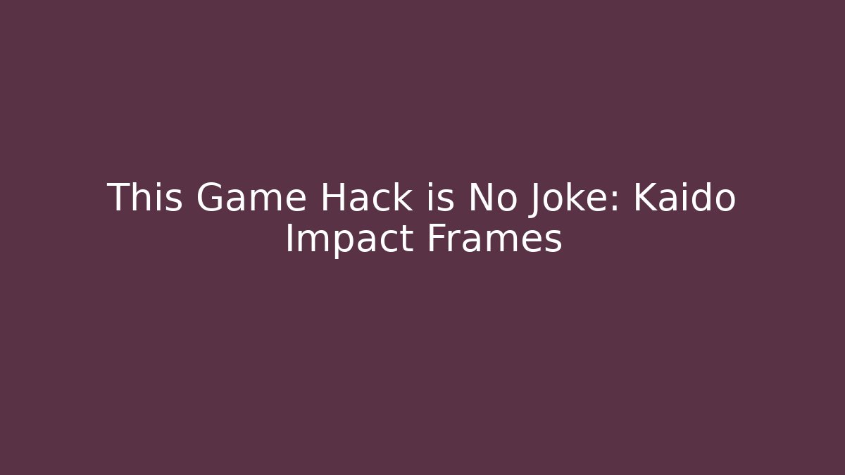 This Game Hack is No Joke: Kaido Impact Frames