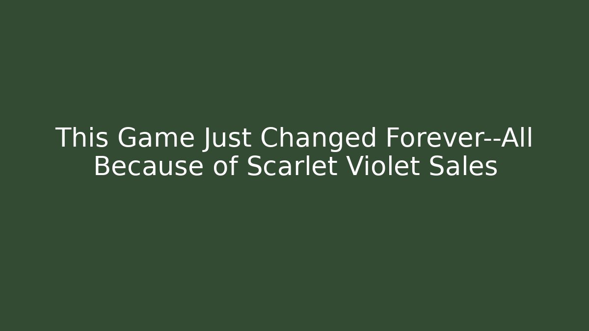 This Game Just Changed Forever—All Because of Scarlet Violet Sales - Smart Esu