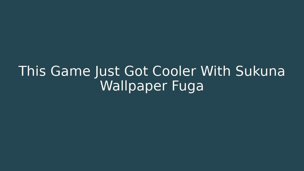 This Game Just Got Cooler With Sukuna Wallpaper Fuga