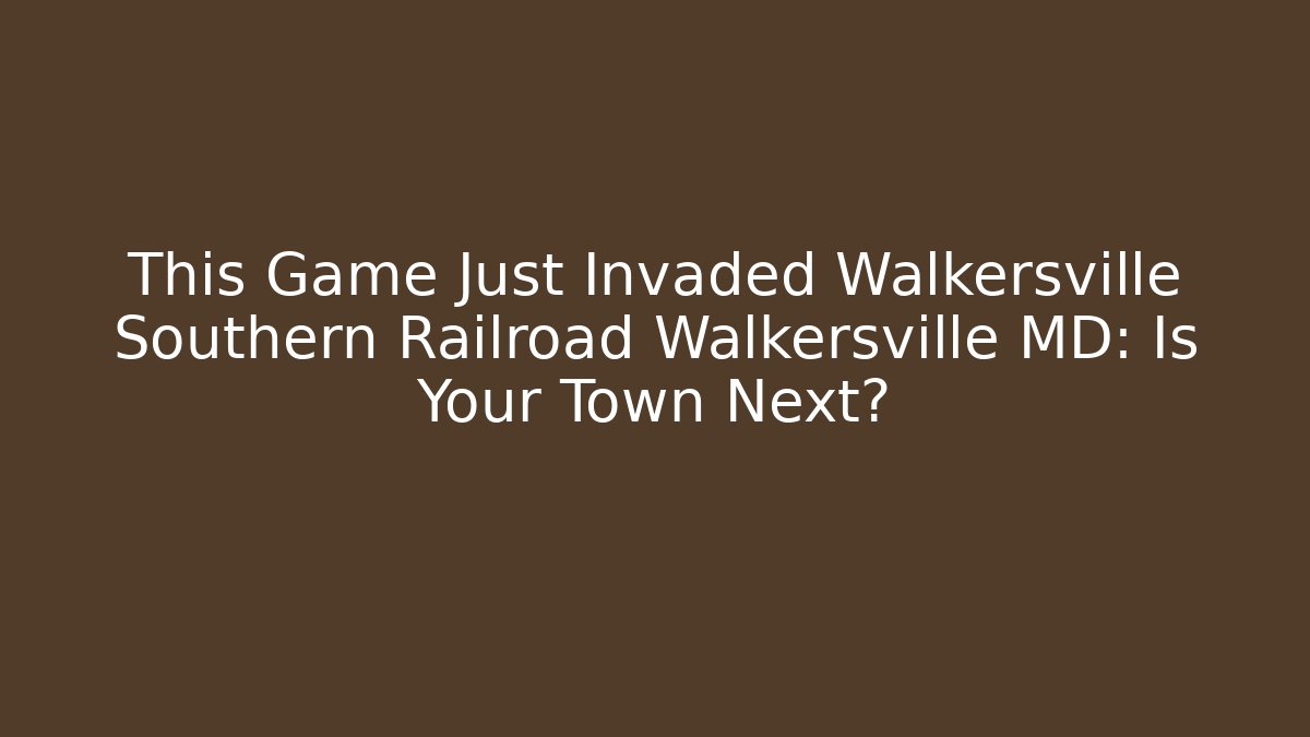 This Game Just Invaded Walkersville Southern Railroad Walkersville MD: Is Your Town Next?