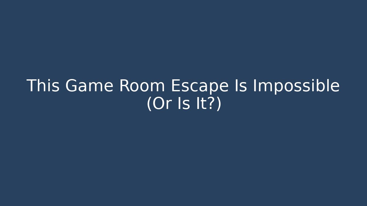 This Game Room Escape Is Impossible (Or Is It?) - Smart Esu