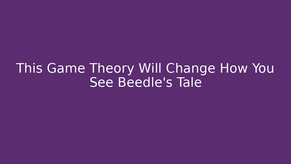 This Game Theory Will Change How You See Beedle's Tale