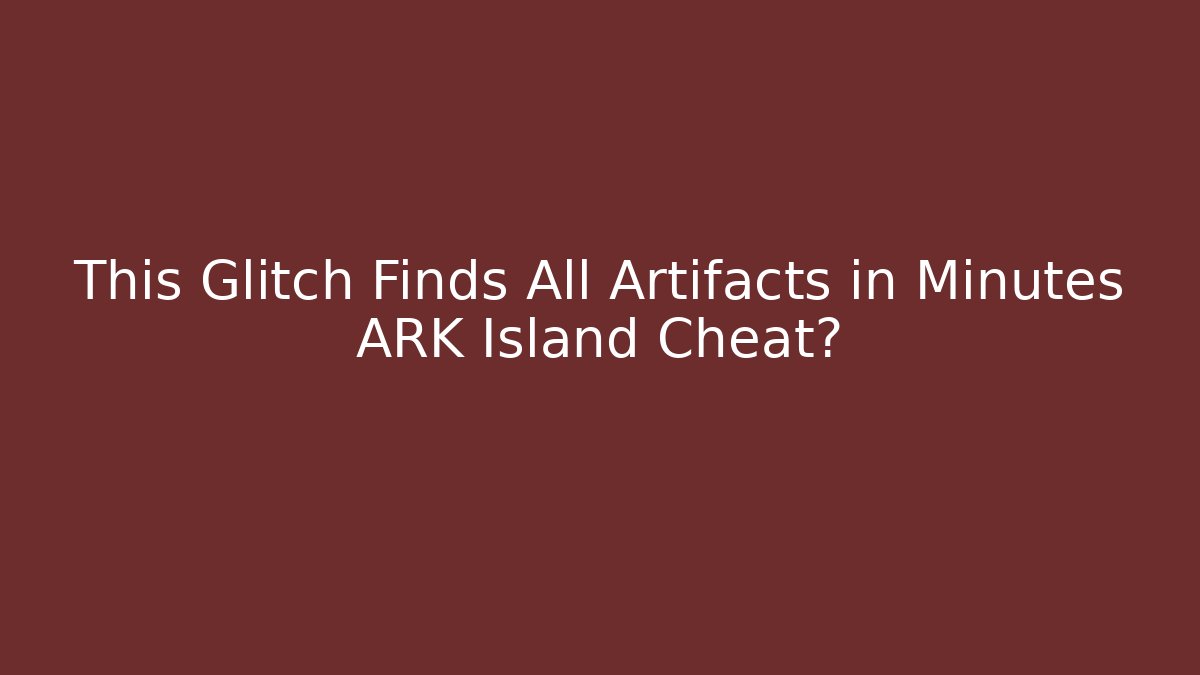 This Glitch Finds All Artifacts in Minutes ARK Island Cheat?