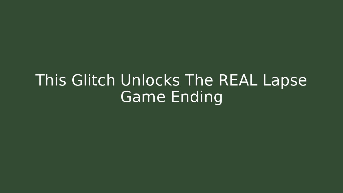 This Glitch Unlocks The REAL Lapse Game Ending