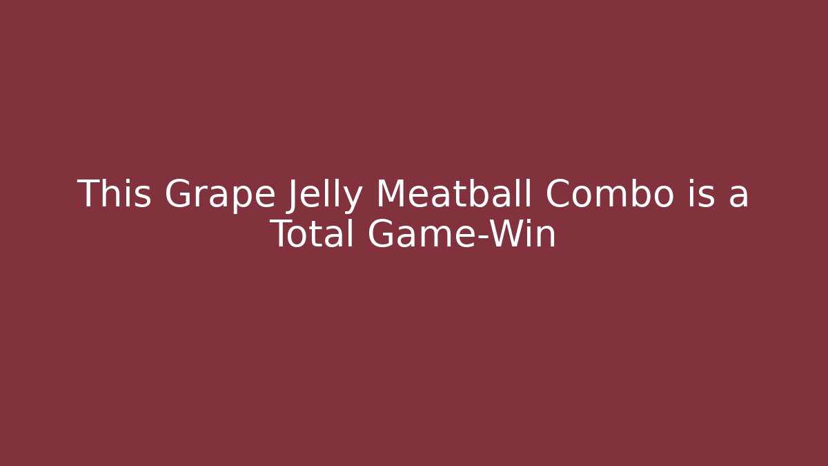 This Grape Jelly Meatball Combo is a Total Game-Win