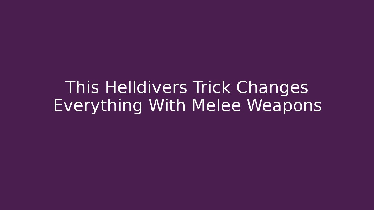 This Helldivers Trick Changes Everything With Melee Weapons