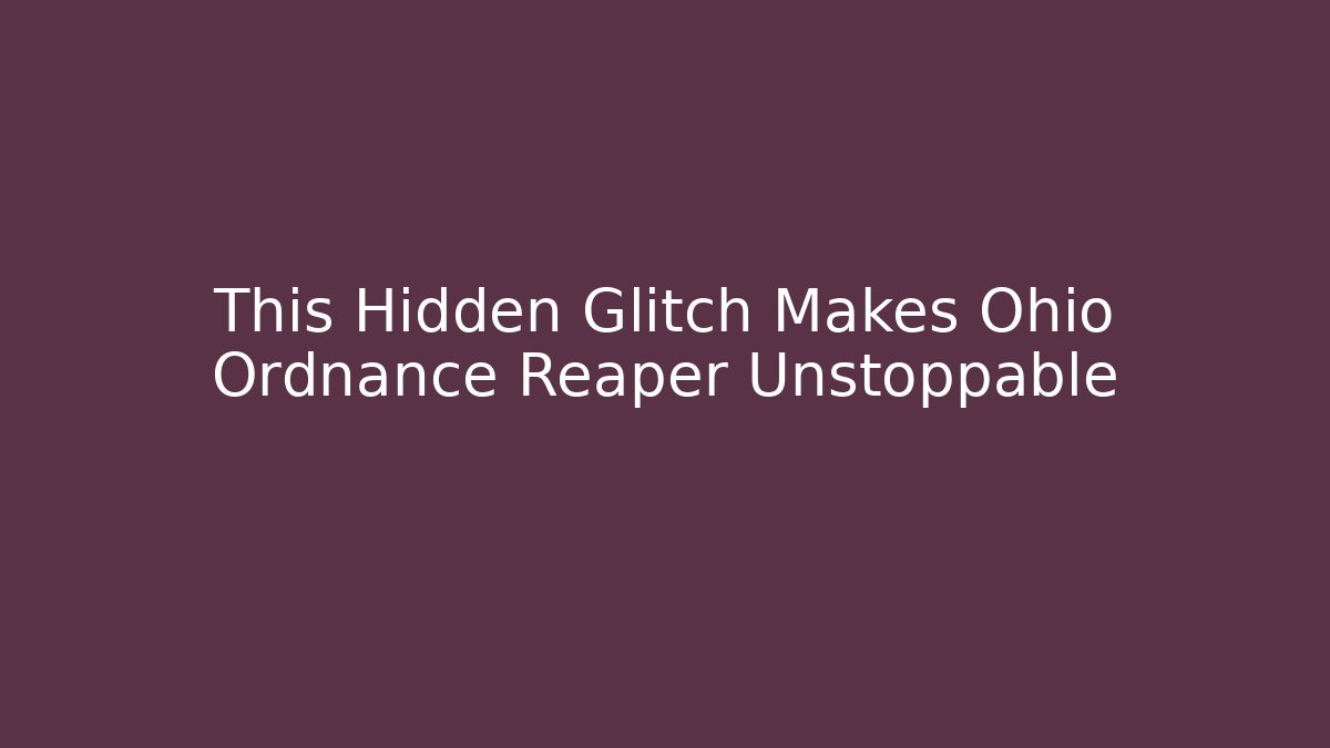 This Hidden Glitch Makes Ohio Ordnance Reaper Unstoppable