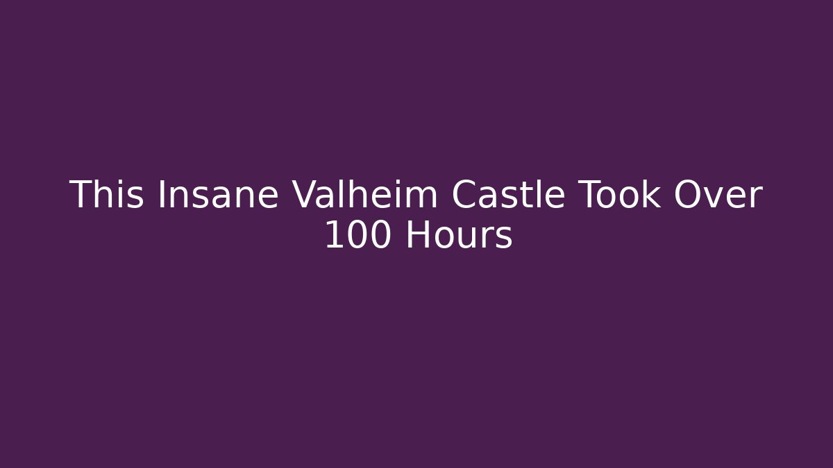This Insane Valheim Castle Took Over 100 Hours - Smart Esu