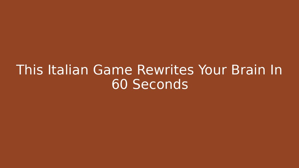 This Italian Game Rewrites Your Brain In 60 Seconds - Smart Esu