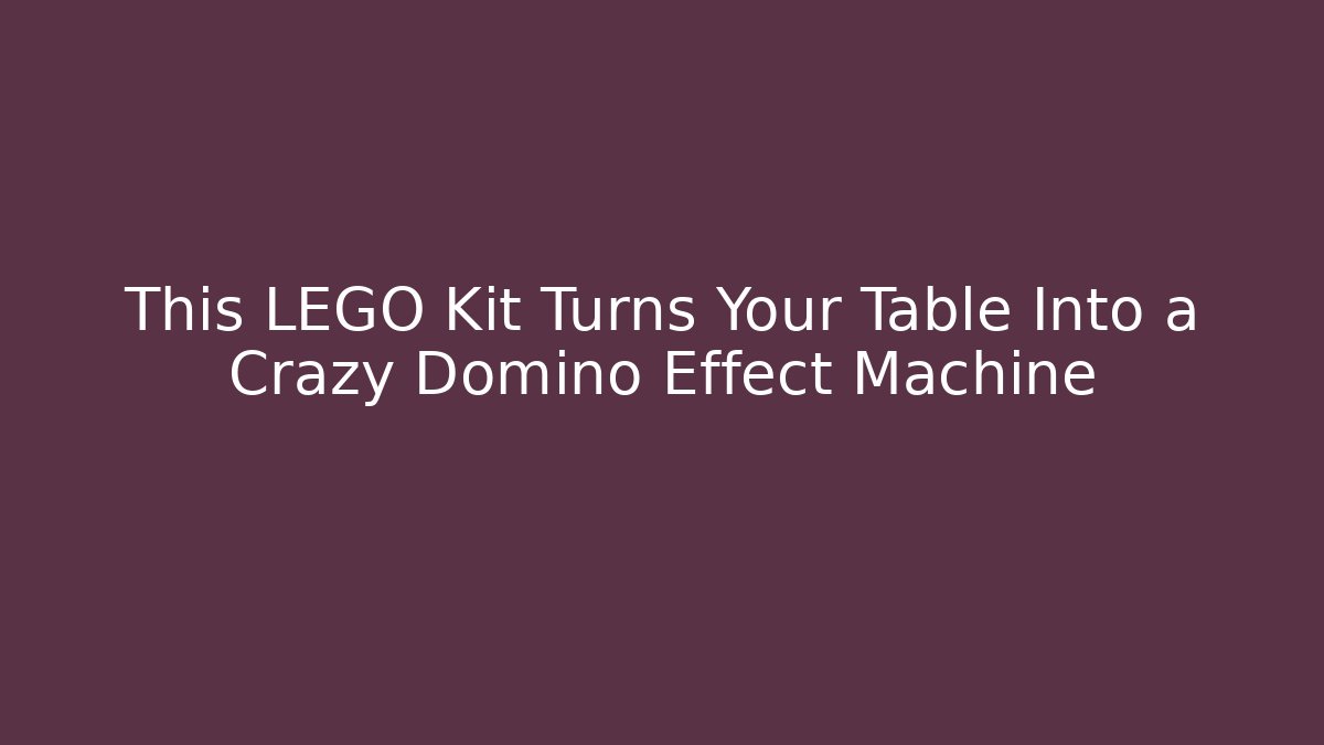 This LEGO Kit Turns Your Table Into a Crazy Domino Effect Machine - Smart Esu
