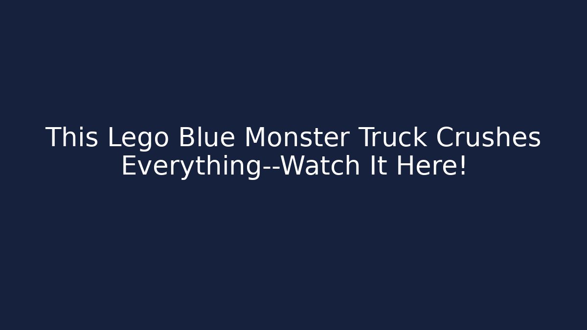 This Lego Blue Monster Truck Crushes Everything—Watch It Here!