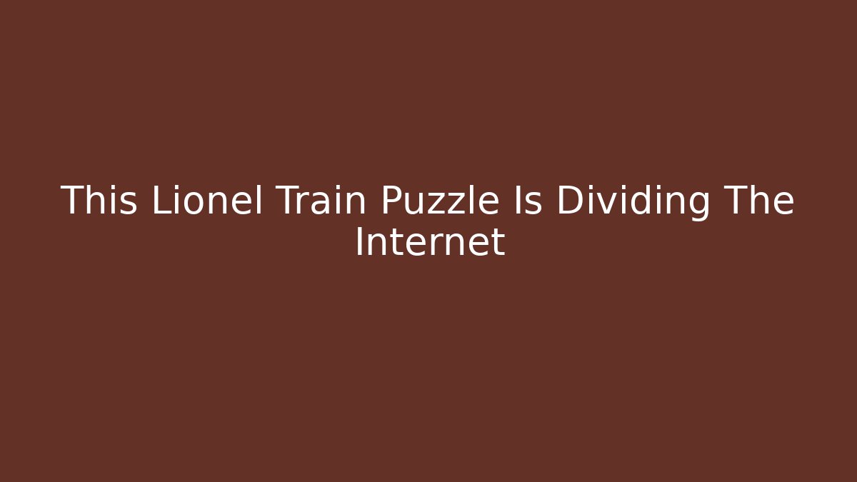 This Lionel Train Puzzle Is Dividing The Internet
