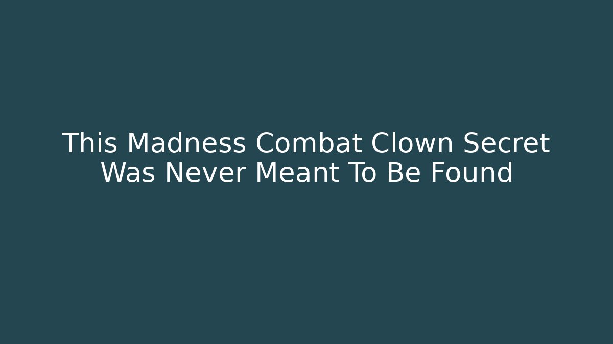 This Madness Combat Clown Secret Was Never Meant To Be Found