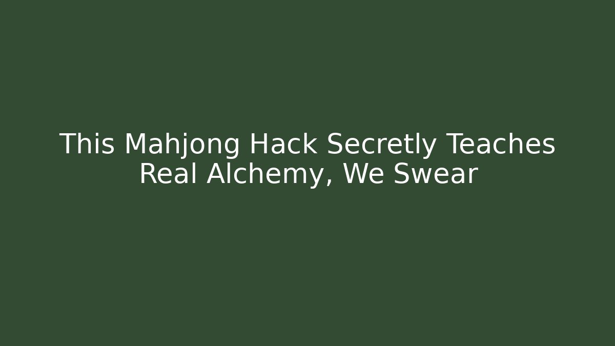 This Mahjong Hack Secretly Teaches Real Alchemy, We Swear