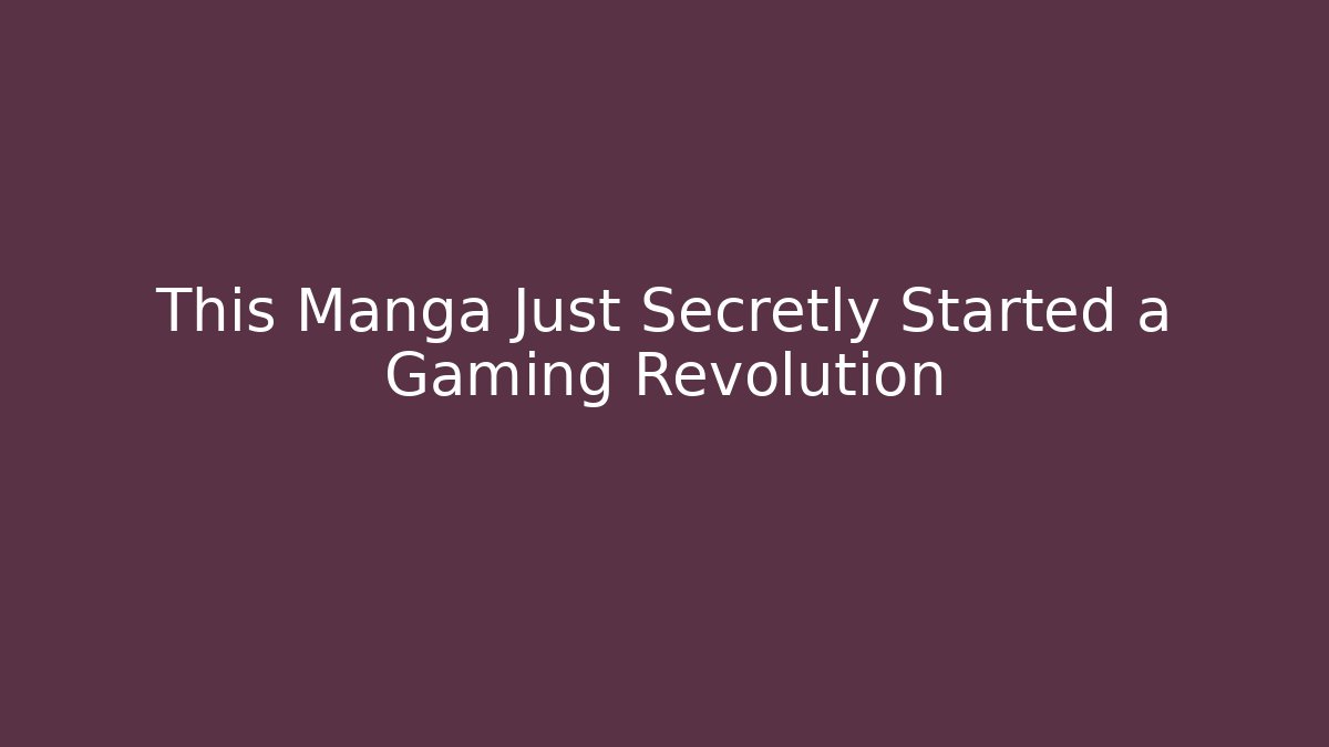 This Manga Just Secretly Started a Gaming Revolution - Smart Esu