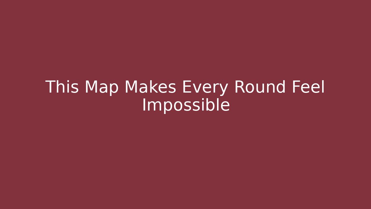 This Map Makes Every Round Feel Impossible