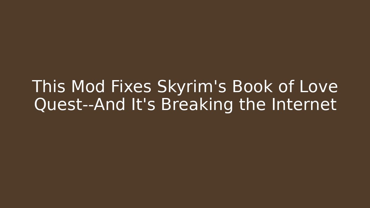 This Mod Fixes Skyrim's Book of Love Quest—And It's Breaking the Internet