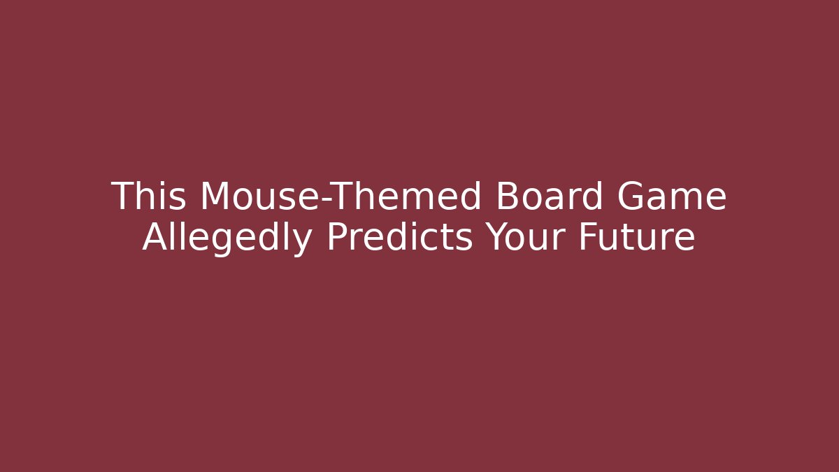 This Mouse-Themed Board Game Allegedly Predicts Your Future