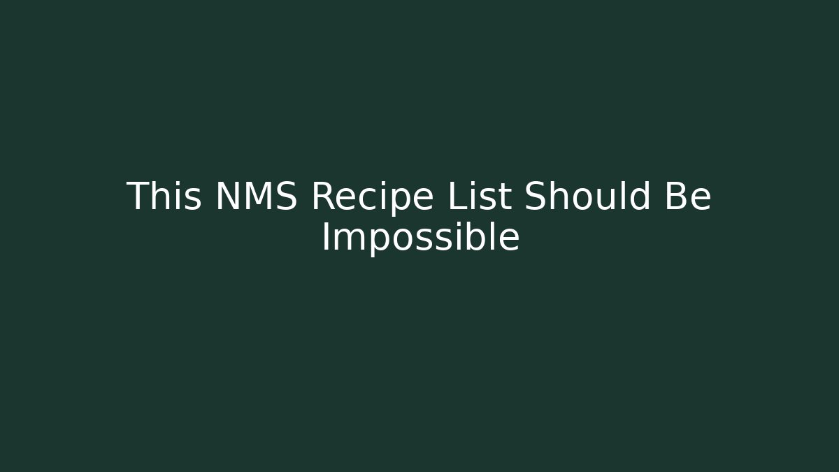 This NMS Recipe List Should Be Impossible