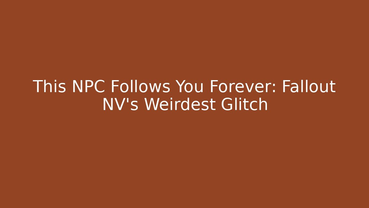 This NPC Follows You Forever: Fallout NV's Weirdest Glitch - Smart Esu