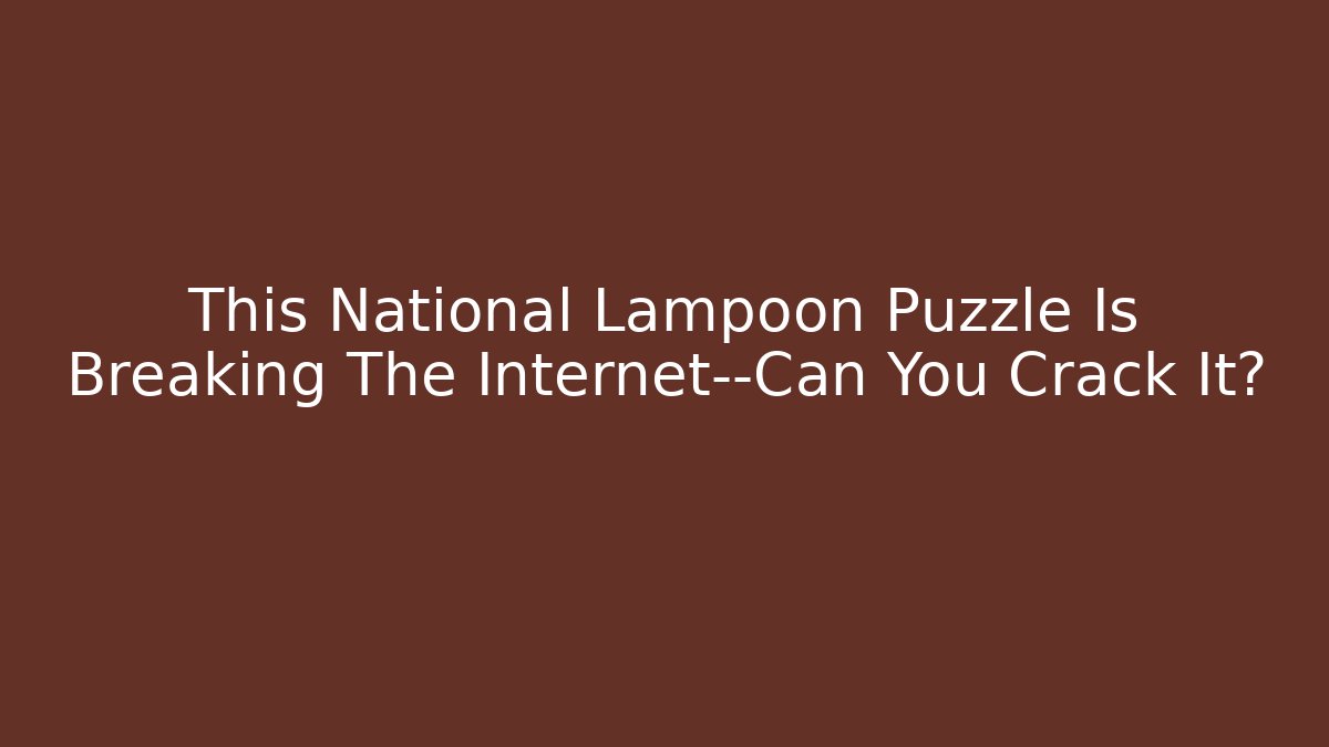 This National Lampoon Puzzle Is Breaking The Internet—Can You Crack It?