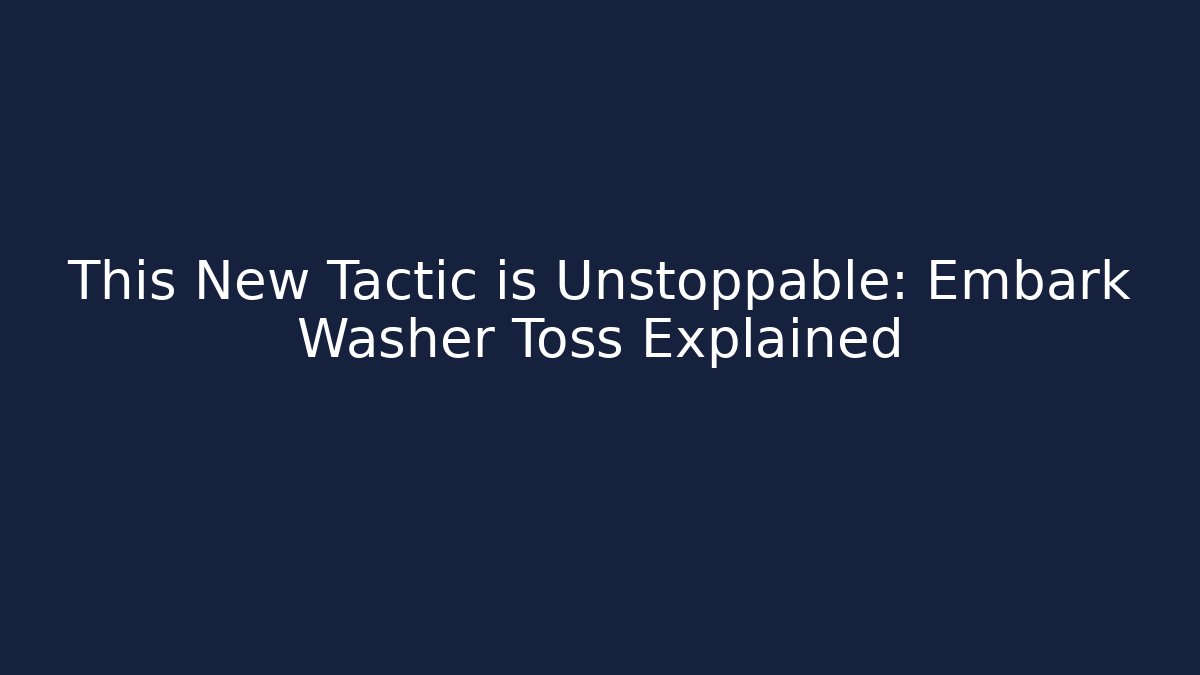 This New Tactic is Unstoppable: Embark Washer Toss Explained