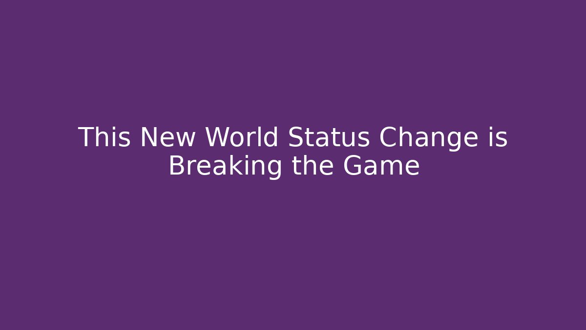 This New World Status Change is Breaking the Game