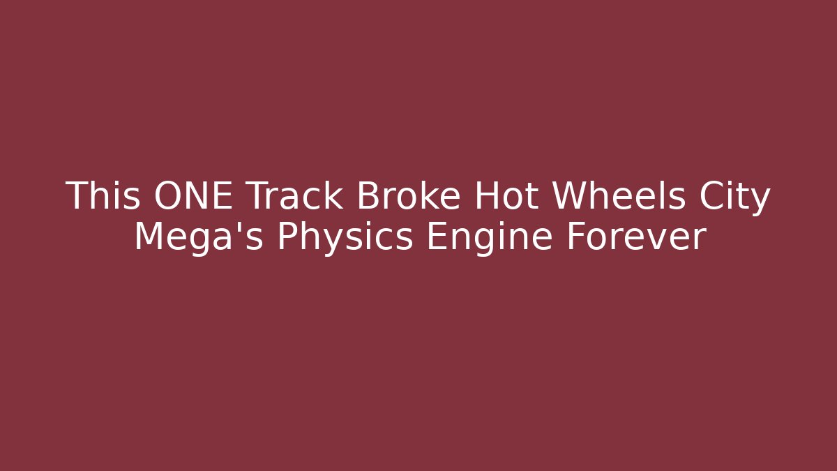 This ONE Track Broke Hot Wheels City Mega’s Physics Engine Forever