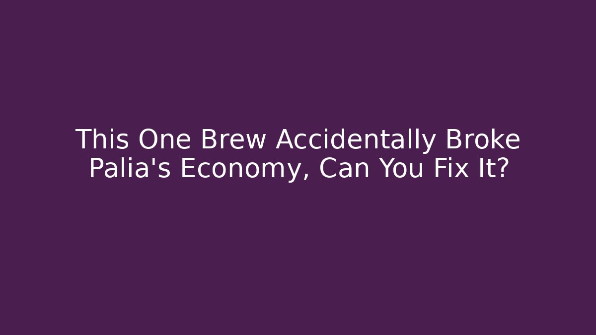 This One Brew Accidentally Broke Palia’s Economy, Can You Fix It?