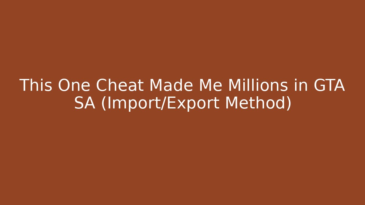 This One Cheat Made Me Millions in GTA SA (Import/Export Method) - Smart Esu