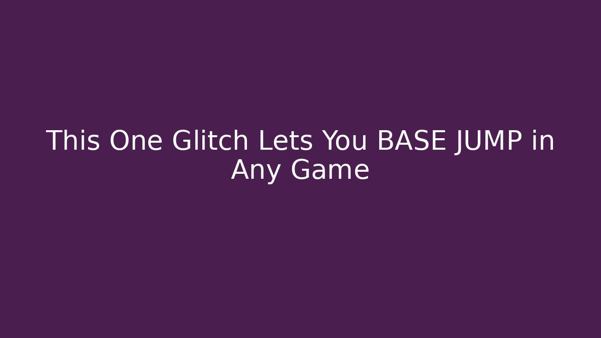 This One Glitch Lets You BASE JUMP in Any Game - Smart Esu