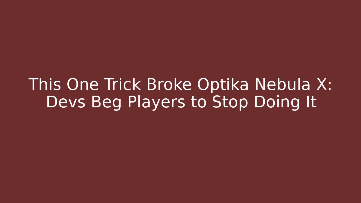 This One Trick Broke Optika Nebula X: Devs Beg Players to Stop Doing It