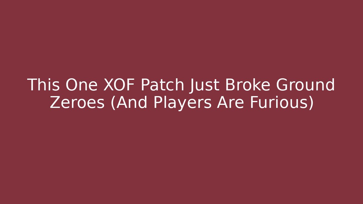 This One XOF Patch Just Broke Ground Zeroes (And Players Are Furious)