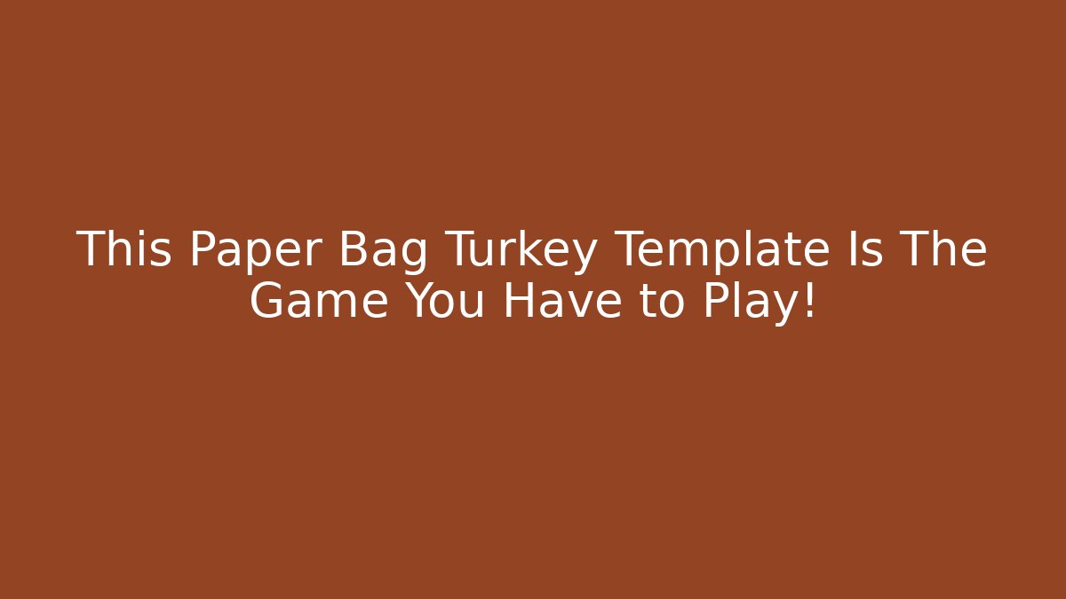 This Paper Bag Turkey Template Is The Game You Have to Play!