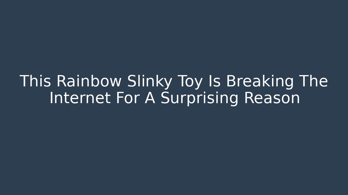This Rainbow Slinky Toy Is Breaking The Internet For A Surprising Reason
