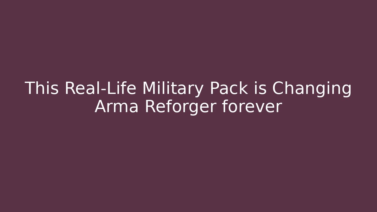 This Real-Life Military Pack is Changing Arma Reforger forever