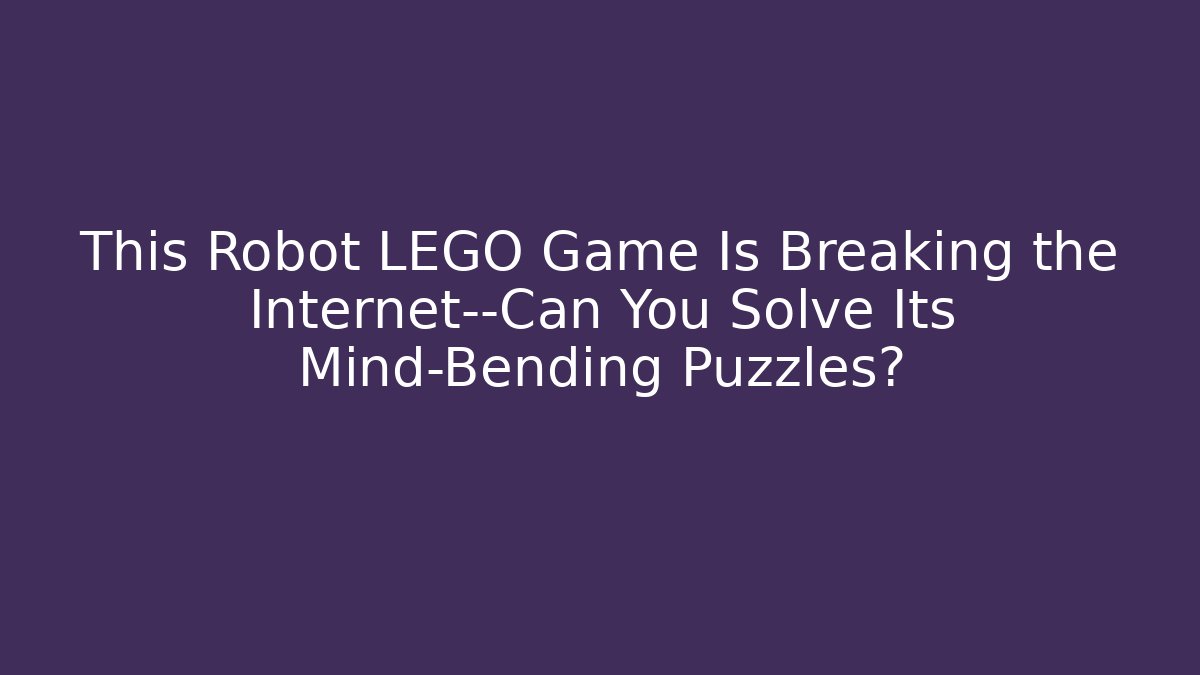 This Robot LEGO Game Is Breaking the Internet—Can You Solve Its Mind-Bending Puzzles?