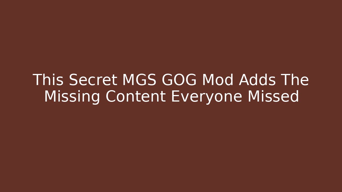 This Secret MGS GOG Mod Adds The Missing Content Everyone Missed